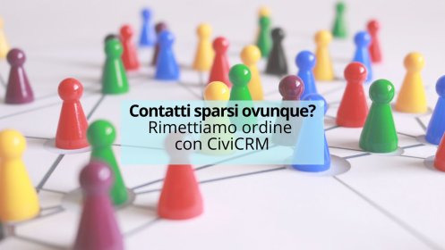 Contatti sparsi ovunque? Rimettiamo ordine con CiviCRM